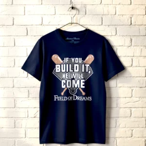 Field of Dreams If you Build it He Will Come Men's T Shirt