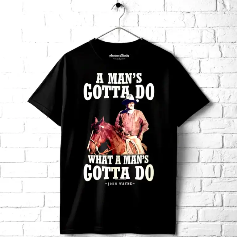 John Wayne a Man's Gotta Do Men's T Shirt