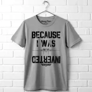 Top Gun Because I Was Inverted Men's T Shirt